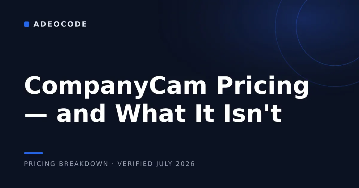 CompanyCam Pricing (2026): What It Costs — and What It Isn't