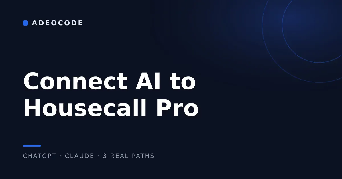 How to Connect ChatGPT or Claude to Housecall Pro: 3 Real Paths