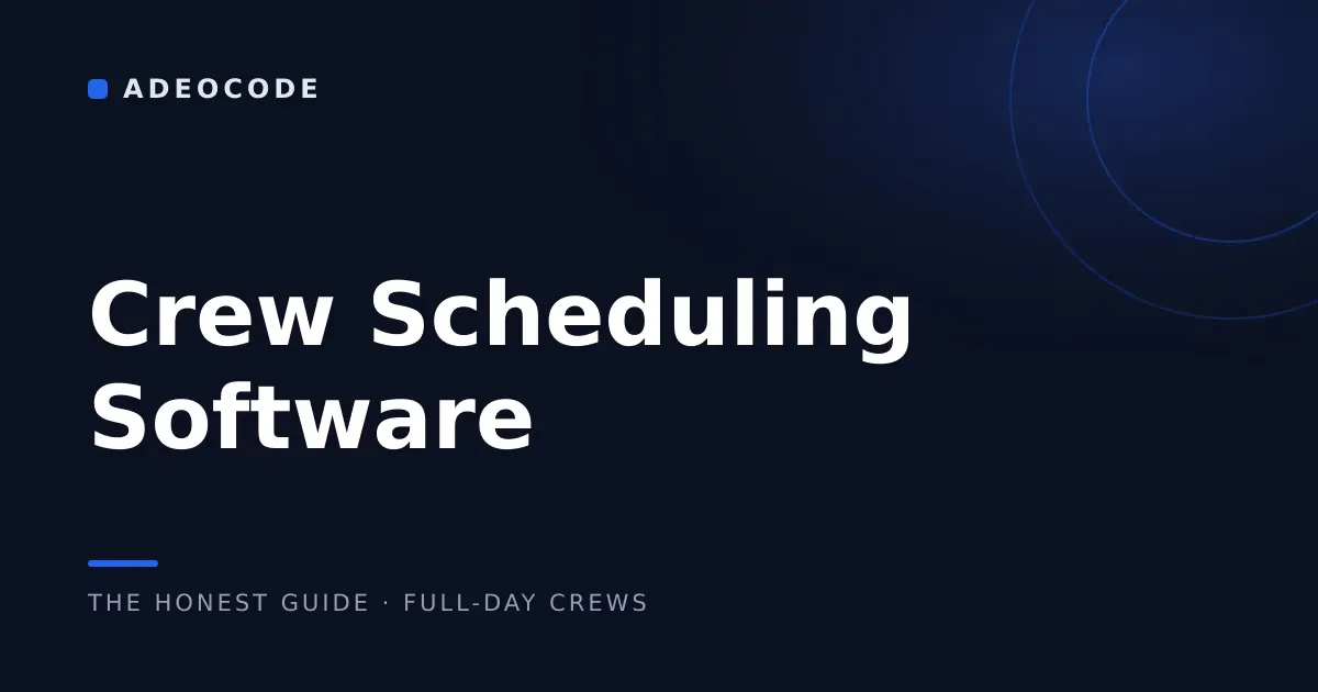 Crew Scheduling Software for Field Crews: The Honest Guide
