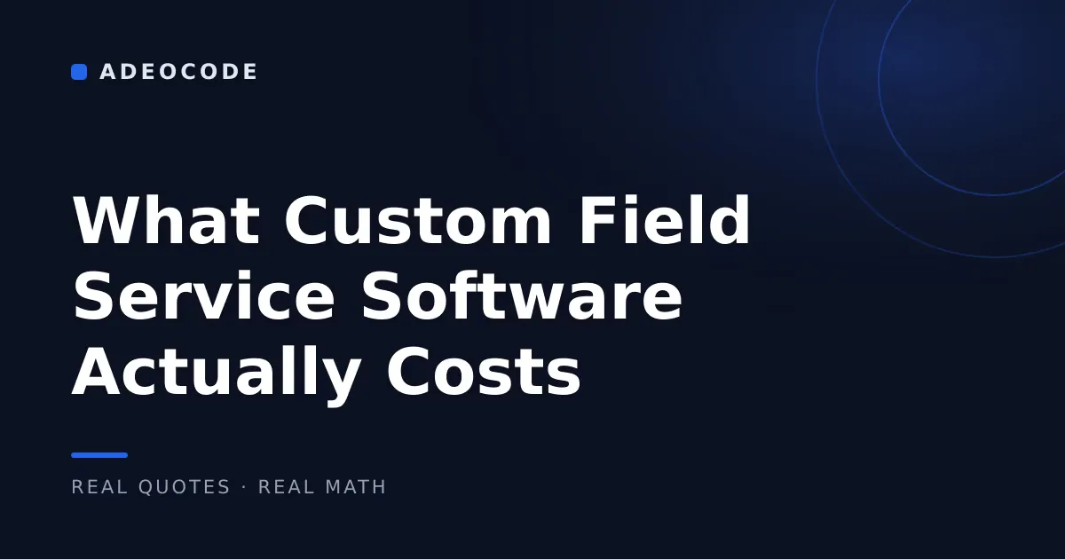 What Custom Field Service Software Actually Costs in 2026