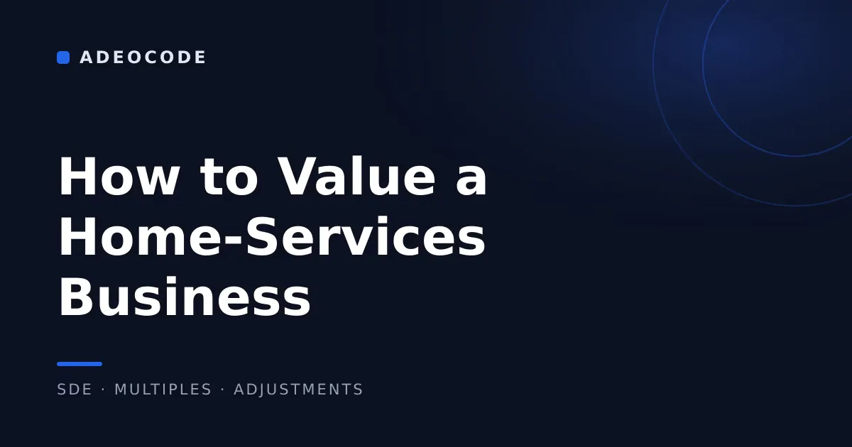 How to Value a Home-Services Business (the Method Buyers Actually Use)