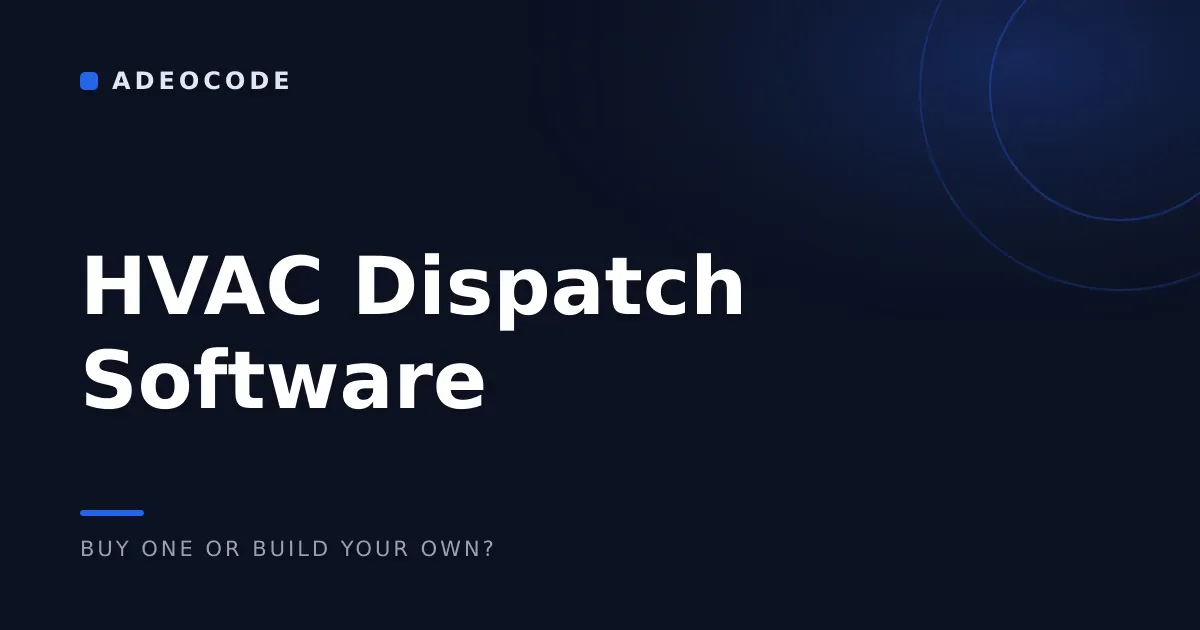 HVAC Dispatch Software: Buy One or Build Your Own?
