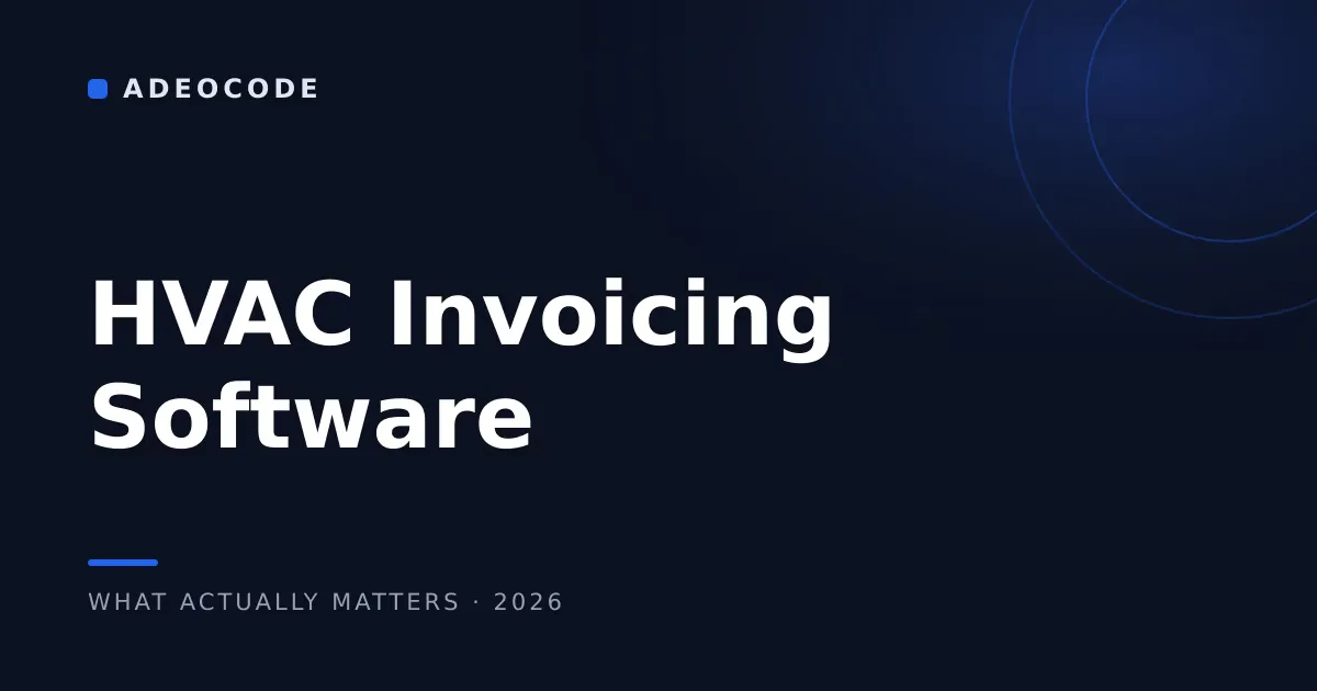 HVAC Invoicing Software: What Actually Matters in 2026