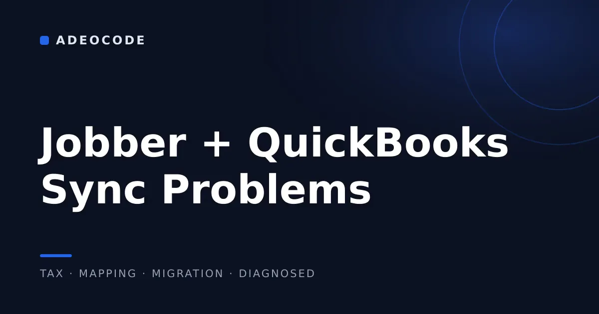 Jobber and QuickBooks Online Sync Problems: Tax Mismatches, Missing Invoices, and the Chart of Accounts Nobody Set Up