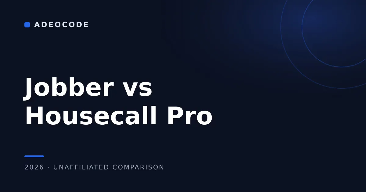 Jobber vs HouseCall Pro 2026: An Unaffiliated Comparison