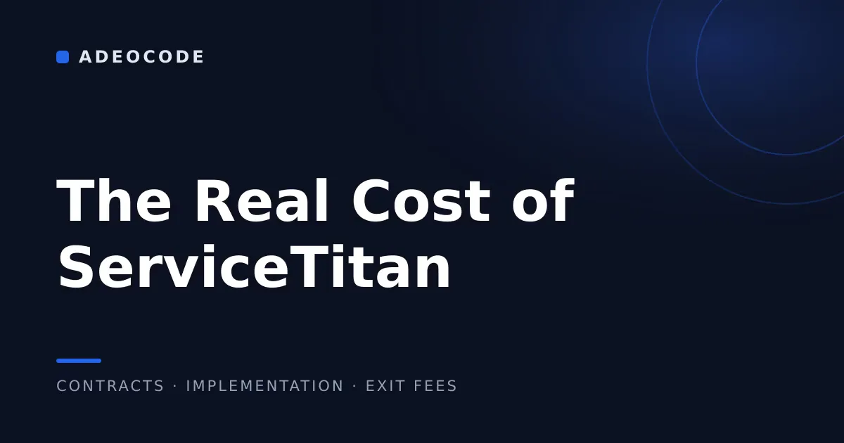 The Real Cost of ServiceTitan: Contracts, Implementation, and Exit Fees