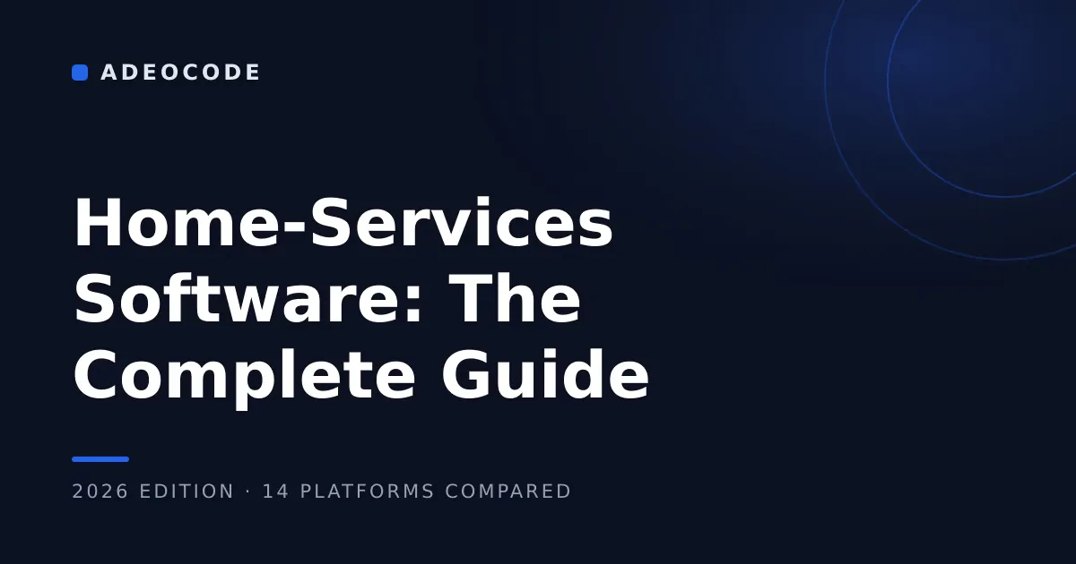 The Complete Guide to Home-Services Software in 2026